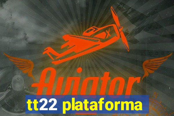 tt22 plataforma